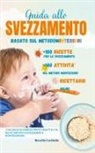 Rossella Caschetto - Guida Allo Svezzamento Basato sul Metodo Montessori