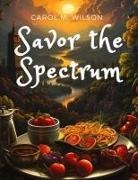 Carol M. Wilson - Savor the Spectrum