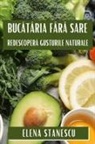 Elena Stanescu - Buc¿t¿ria F¿r¿ Sare