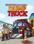 Kenneth L. Miller - Big Spank and His Mighty Dump Truck