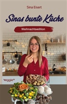 Sina Eisert - Sinas bunte Küche - vegan und zuckerfrei (Weihnachtsedition)
