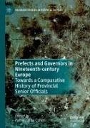 Pierre Karila-Cohen - Prefects and Governors in Nineteenth-century Europe Towards a Comparative History of Provincial Senior Officials