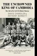 Anthony Barnett, David Chandler - The Uncrowned King of Cambodia The Life of Lt Col E D (Moke) Murray