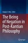 Gregory S. Moss, Gregory S Moss - The Being of Negation in Post-Kantian Philosophy