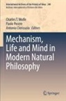 Antonio Clericuzio, Paolo Pecere, Charles T. Wolfe - Mechanism, Life and Mind in Modern Natural Philosophy