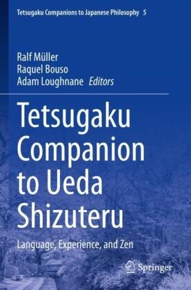 Raquel Bouso, Adam Loughnane, Ralf Müller - Tetsugaku Companion to Ueda Shizuteru Language, Experience, and Zen