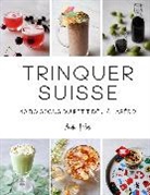 Andie Pilot, Andie Pilot - Trinquer suisse : 100 recettes de boissons, du petit déj' à l'apéro