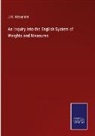 J. H. Alexander - An Inquiry into the English System of Weights and Measures