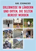 Karl Schumacher - Erlebnisse in Ländern und Orten, die selten bereist werden