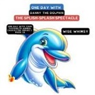 Wise Whimsy - One Day with Danny the Dolphin