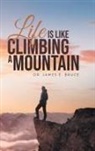 James E Bruce, James E. Bruce - Life is Like Climbing a Mountain