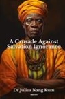 Julius Nang Kum - A Crusade Against Salvation Ignorance