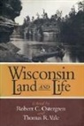 Robert C Ostergren, Thomas R Vale - Wisconsin Land and Life