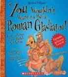 John Malam, David Antram, David Salariya - You Wouldn't Want to Be a Roman Gladiator!: Gory Things You'd Rather Not Know
