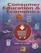 Annette L Jacobson, Charles A Malouf, Annette Jacobson, Annette L Jacobson, Ross Lowe, Ross E Lowe... - Consumer Education and Economics, Student Edition