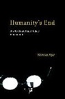 Nicholas Agar - Humanity's End: Why We Should Reject Radical Enhancement