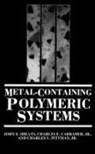 Charles E Carraher Jr, Charles U Pittman, John E Sheats - Metal-Containing Polymeric Systems
