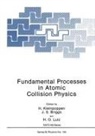 J S Briggs, H. Kleinpoppen, H O Lutz - Fundamental Processes in Atomic Collision Physics