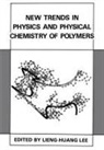 Lieng-Huang Lee - New Trends in Physics and Physical Chemistry of Polymers