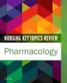 Elsevier Inc - Nursing Key Topics Review: Pharmacology