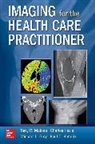 Michael Grey, Michael L Grey, Grey Michael L., Charles Hazle, Hazle Charles, Paul Hendrix... - Imaging for the Health Care Practitioner