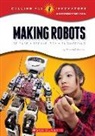 Steven Otfinoski - Making Robots: Science, Technology, and Engineering (Calling All Innovators: A Career for You)