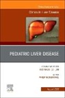 Philip Rosenthal - Pediatric Liver Disease, An Issue of Clinics in Liver Disease