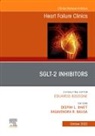 Ragavendra R Baliga, Baliga Ragavendra R., Deepak L Bhatt, Bhatt Deepak L. - SGLT-2 Inhibitors, An Issue of Heart Failure Clinics: Volume 18-4