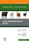 John T. Richeson, Ty E Lawrence, Ty E. Lawrence, John T Richeson, John T. Richeson, Ty E. Lawrence - Liver Abnormalities in Cattle, An Issue of Veterinary Clinics of North America: Food Animal Practice