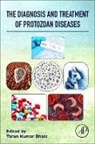 Tarun Kumar (EDT) Bhatt, Tarun Kumar Bhatt, Tarun Kumar Bhatt - The Diagnosis and Treatment of Protozoan Diseases