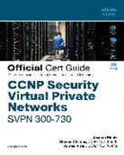 Steven Chimes, Joseph Muniz, James Risler - CCNP Security Virtual Private Networks SVPN 300-730 Official Cert Guide