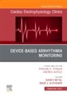 David J. Slotwiner, Suneet Mittal, Mittal Suneet, David J Slotwiner - Device-Based Arrhythmia Monitoring, An Issue of Cardiac Electrophysiology Clinics: Volume 13-3