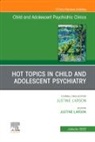 Justine Larson - Hot Topics in Child and Adolescent Psychiatry, An Issue of ChildAnd Adolescent Psychiatric Clinics of North America