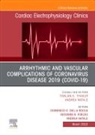 Domenico G Della Rocca, Domenico G. Della Rocca, Giovanni B Forleo, Giovanni B. Forleo, Andrea Natale, Natale Andrea - Arrhythmic and Vascular Complications of Coronavirus Disease 2019 (COVID-19) , An Issue of Cardiac Electrophysiology Clinics: Volume 14-1