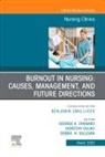 Dorothy Dulko, George A. Zangaro, Debra Sullivan, Sullivan Debra, George A Zangaro, George A. Zangaro - Burnout in Nursing: Causes, Management, and Future Directions, An Issue of Nursing Clinics
