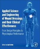 Amit Gefen, Gefen Amit - Applied Science and Engineering of Wound Dressings and Their Clinical Effectiveness