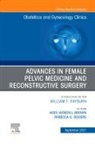 Rebecca G Rogers, Rebecca G. Rogers, Rogers Rebecca G. - Advances in Female Pelvic Medicine and Reconstructive Surgery, An Issue of Obstetrics and Gynecology Clinics