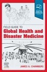 James A Chambers, Chambers James A. - Field Guide to Global Health & Disaster Medicine