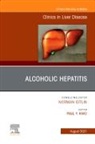 Paul Y Kwo, Paul Y. Kwo, Paul Y. Kwo - Alcoholic Hepatitis, An Issue of Clinics in Liver Disease