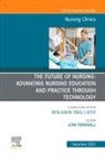 Joni Tornwall - The Future of Nursing: Advancing Nursing Education and Practice Through Technology, An Issue of Nursing Clinics