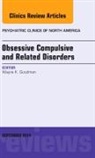 Wayne K Goodman, Wayne K. Goodman, Goodman Wayne K. - Obsessive Compulsive and Related Disorders, An Issue of Psychiatric Clinics of North America