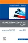 Vinodh Pillai - Hematopathology of the Young, An Issue of the Clinics in Laboratory Medicine
