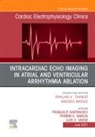 Fermin Carlos Garcia, Luis Casis Sáenz, Luis Casis Sáenz, Pasquale Santangeli, Santangeli Pasquale - Intracardiac Echo Imaging in Atrial and Ventricular Arrhythmia Ablation, An Issue of Cardiac Electrophysiology Clinics