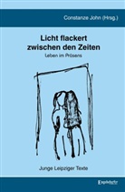 Constanze John - Licht flackert zwischen den Zeiten
