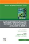 Gabrielle A Carlson, Gabrielle A. Carlson, Gabrielle A. Carlson, Manpreet Kaur Singh - Emotion Dysregulation and Outbursts in Children and Adolescents: Part II, An Issue of ChildAnd Adolescent Psychiatric Clinics of North America