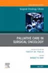 Bridget N. Fahy, Bridget N Fahy, Bridget N. Fahy - Palliative Care in Surgical Oncology, An Issue of Surgical Oncology Clinics of North America