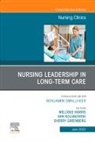 Sherry Greenberg, Melodee Harris, Ann Kolanowski - Nursing Leadership in Long Term Care, An Issue of Nursing Clinics