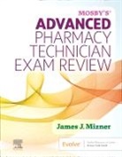 James J Mizner, James J. Mizner, James J. (Founder and President Panacea Solutions Consulting Reston Mizner, Mizner James J. - Mosby's Advanced Pharmacy Technician Exam Review