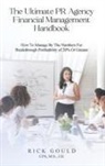 J. D. Rick Gould CPA, J. D. Rick Gould CPA M. S. - The Ultimate PR Agency Financial Management Handbook