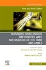 Manuel Monteagudo - Managing Challenging deformities with arthrodesis of the foot and ankle, An issue of Foot and Ankle Clinics of North America